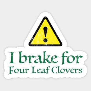 I Brake for Four Leaf Clovers Sticker